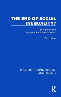 The End of Social Inequality? : Class, Status and Power under State Socialism