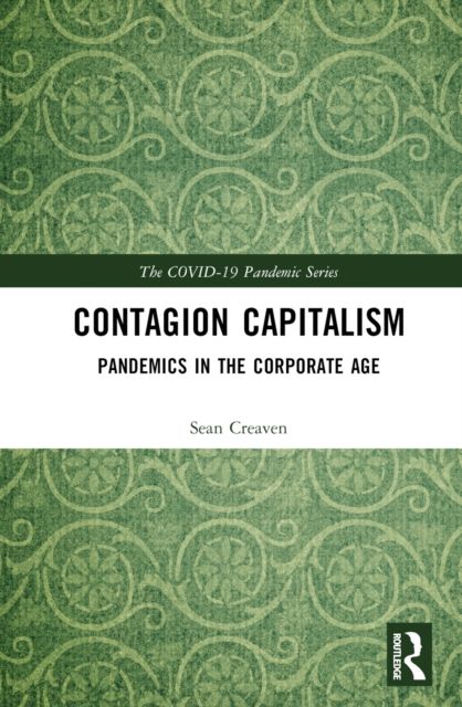 Contagion Capitalism : Pandemics in the Corporate Age