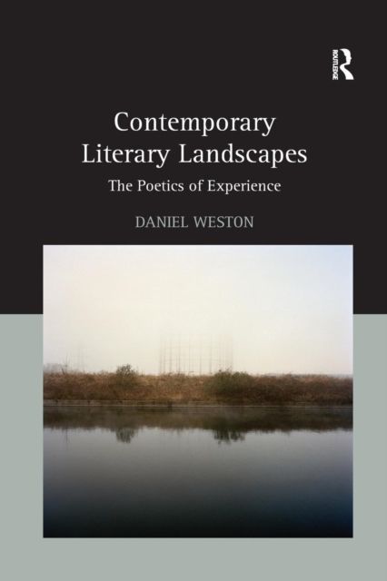 Contemporary Literary Landscapes : The Poetics of Experience