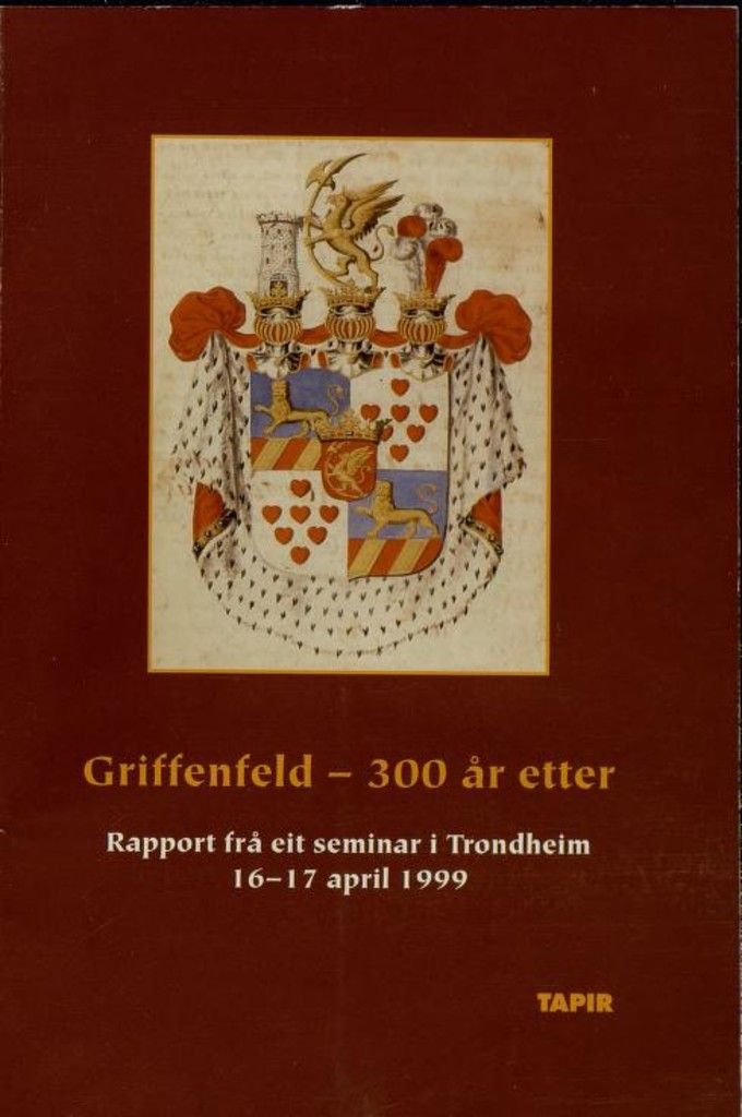 Griffenfeld - 300 år etter : rapport frå eit seminar i Trondheim 16.-17. april 1999