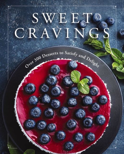 Sweet Cravings : Over 300 Desserts to Satisfy and Delight