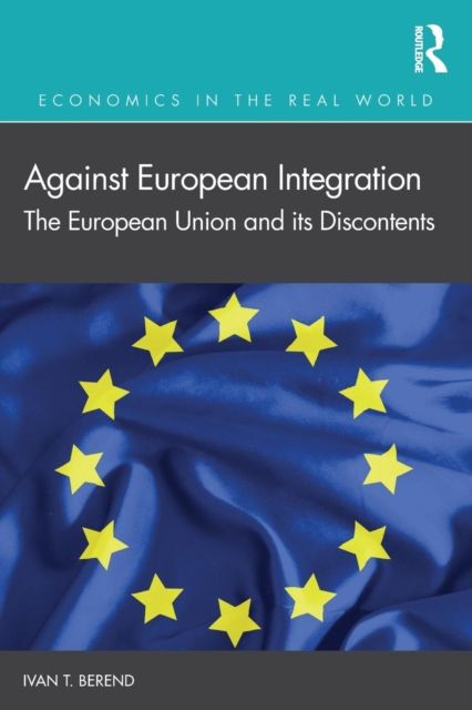 Against European Integration : The European Union and its Discontents
