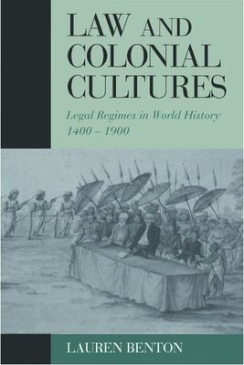 Law and Colonial Cultures : Legal Regimes in World History, 1400–1900