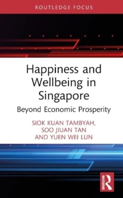 Happiness and Wellbeing in Singapore : Beyond Economic Prosperity