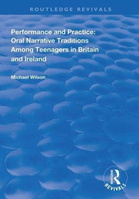 Performance and Practice : Oral Narrative Traditions Amongst Teenagers in Britain and Ireland