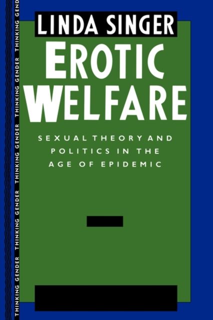Erotic Welfare : Sexual Theory and Politics in the Age of Epidemic