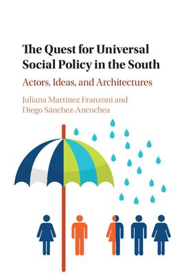 The Quest for Universal Social Policy in the South : Actors, Ideas and Architectures
