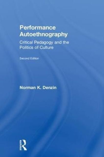 Performance Autoethnography : Critical Pedagogy and the Politics of Culture