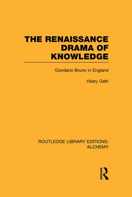 The Renaissance Drama of Knowledge : Giordano Bruno in England