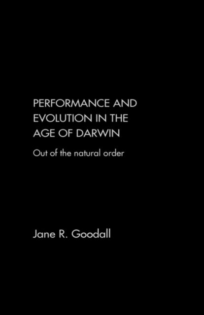 Performance and Evolution in the Age of Darwin : Out of the Natural Order