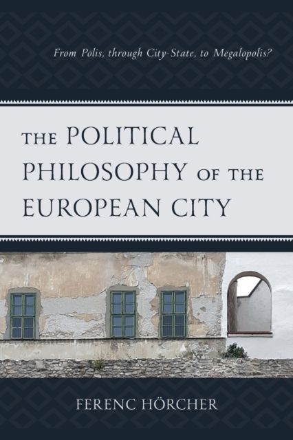 The Political Philosophy of the European City : From Polis, through City-State, to Megalopolis?