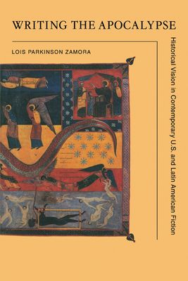 Writing the Apocalypse : Historical Vision in Contemporary U.S. and Latin American Fiction