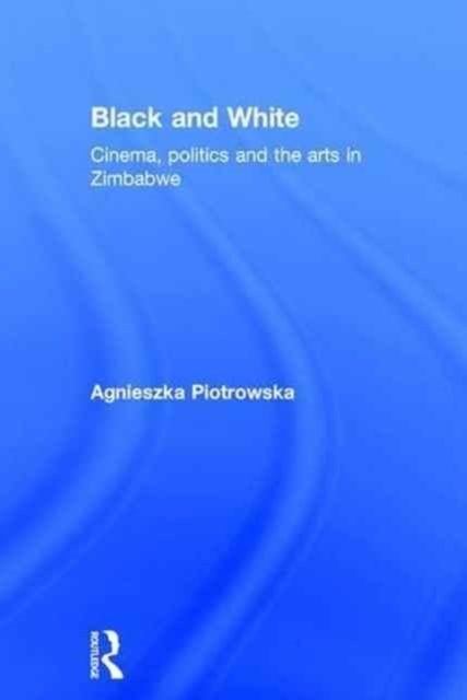Black and White : Cinema, politics and the arts in Zimbabwe