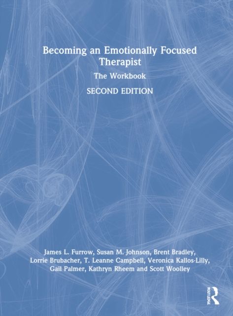 Becoming an Emotionally Focused Therapist : The Workbook
