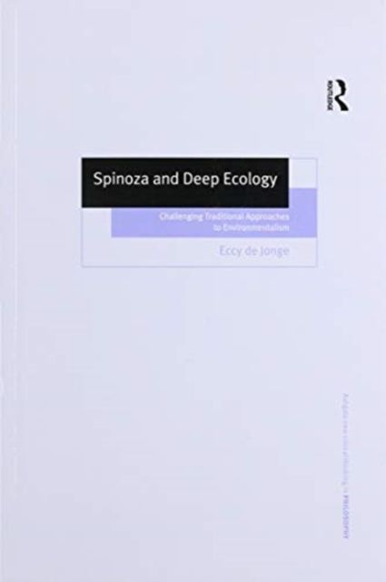 Spinoza and Deep Ecology : Challenging Traditional Approaches to Environmentalism