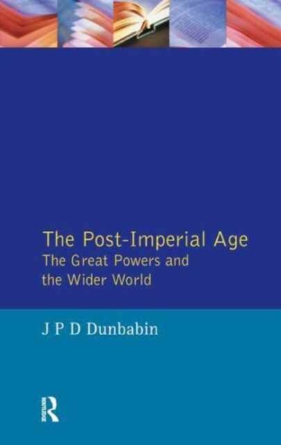 The Post-Imperial Age: The Great Powers and the Wider World : International Relations Since 1945: a history in two volumes