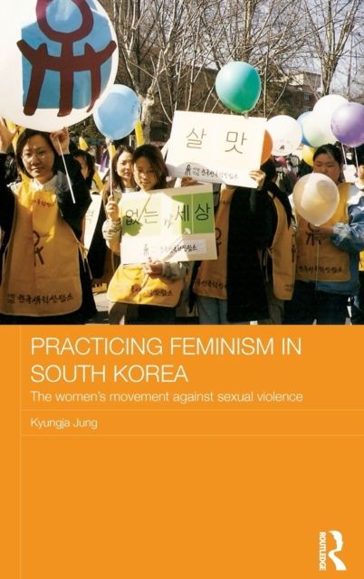 Practicing Feminism in South Korea : The women’s movement against sexual violence
