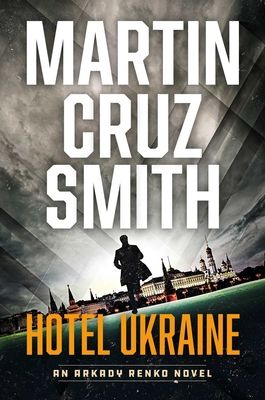 The Hotel Ukraine : The Final Arkady Renko Novel