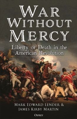 War Without Mercy : Liberty or Death in the American Revolution