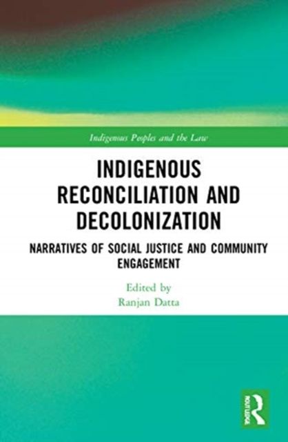 Indigenous Reconciliation and Decolonization : Narratives of Social Justice and Community Engagement