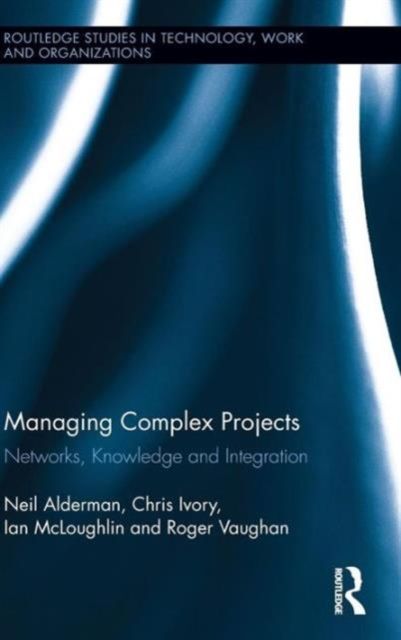 Managing Complex Projects : Networks, Knowledge and Integration