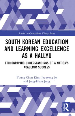 South Korean Education and Learning Excellence as a Hallyu : Ethnographic Understandings of a Nation’s Academic Success