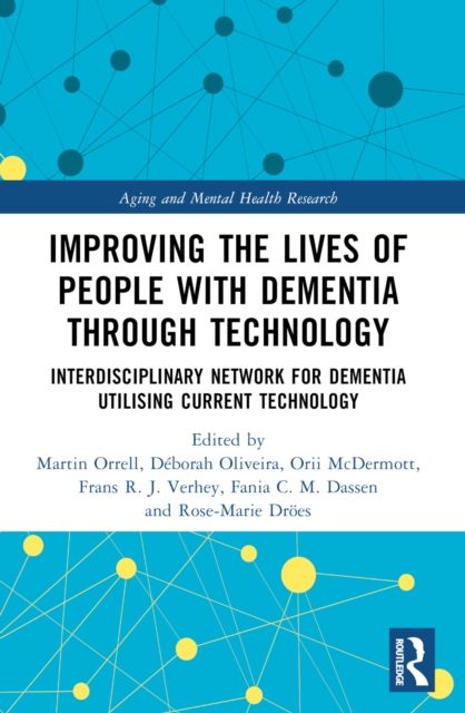 Improving the Lives of People with Dementia through Technology : Interdisciplinary Network for Dementia Utilising Current Technology