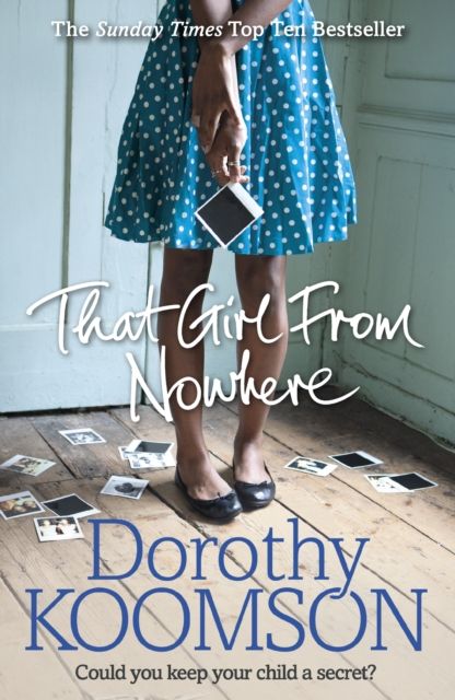 That Girl From Nowhere : A gripping and emotional story from the bestselling author of The Ice Cream Girls