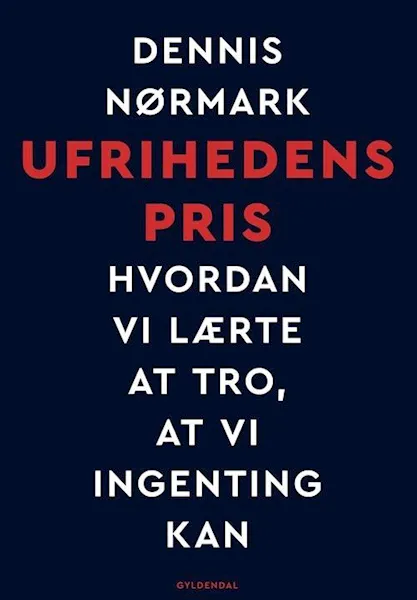 Forsidebilde av Ufrihedens pris : hvordan vi lærte at tro, at vi ingenting kan