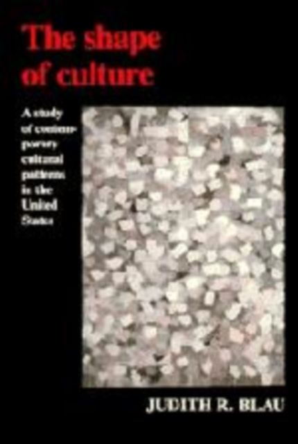 The Shape of Culture : A Study of Contemporary Cultural Patterns in the United States