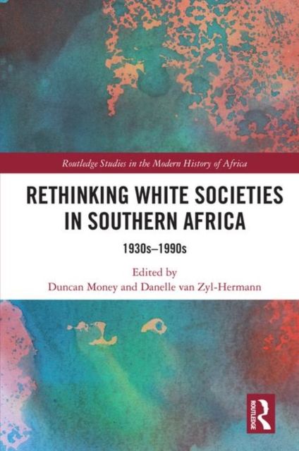 Rethinking White Societies in Southern Africa : 1930s–1990s