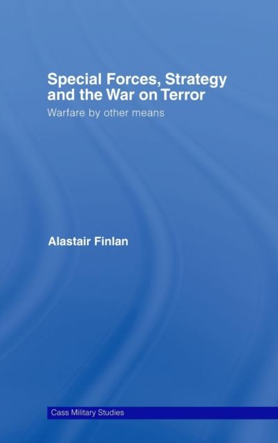 Special Forces, Strategy and the War on Terror : Warfare By Other Means