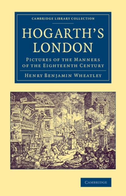 Hogarth's London : Pictures of the Manners of the Eighteenth Century