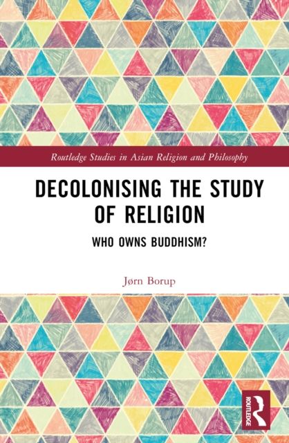 Decolonising the Study of Religion : Who Owns Buddhism?