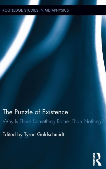 The Puzzle of Existence : Why Is There Something Rather Than Nothing?