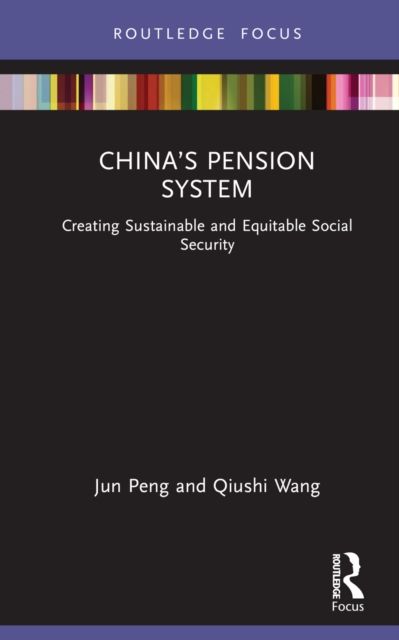 China’s Pension System : Creating Sustainable and Equitable Social Security