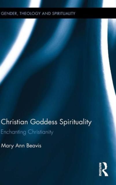 Christian Goddess Spirituality : Enchanting Christianity