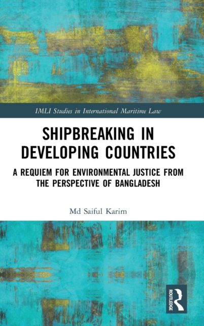 Shipbreaking in Developing Countries : A Requiem for Environmental Justice from the Perspective of Bangladesh
