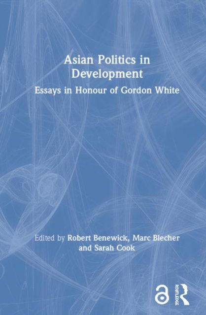 Asian Politics in Development : Essays in Honour of Gordon White