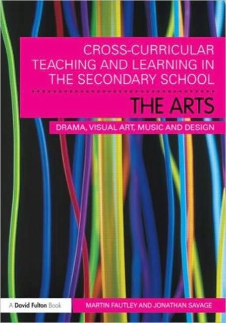 Cross-Curricular Teaching and Learning in the Secondary School... The Arts : Drama, Visual Art, Music and Design
