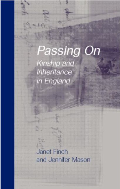 Passing On : Kinship and Inheritance in England