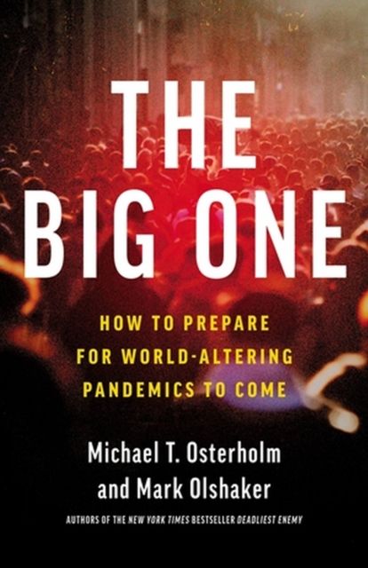 The Big One : Why Future Pandemics Will be Worse—and How We Must Prepare