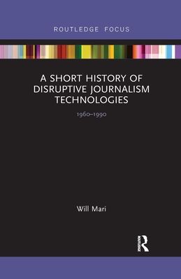 A Short History of Disruptive Journalism Technologies : 1960-1990