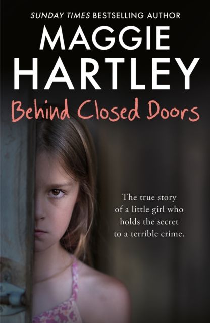Behind Closed Doors : The true and heart-breaking story of little Nancy, who holds the secret to a terrible crime