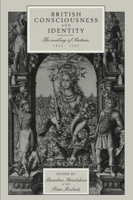British Consciousness and Identity : The Making of Britain, 1533–1707