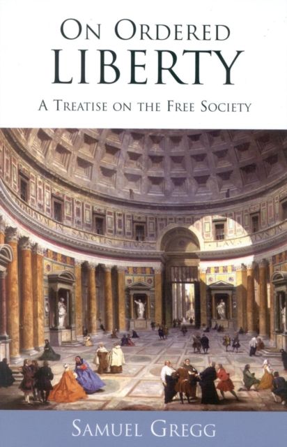 On Ordered Liberty : A Treatise on the Free Society