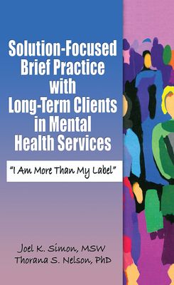 Solution-Focused Brief Practice with Long-Term Clients in Mental Health Services : "I Am More Than My Label"