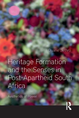 Heritage Formation and the Senses in Post-Apartheid South Africa : Aesthetics of Power