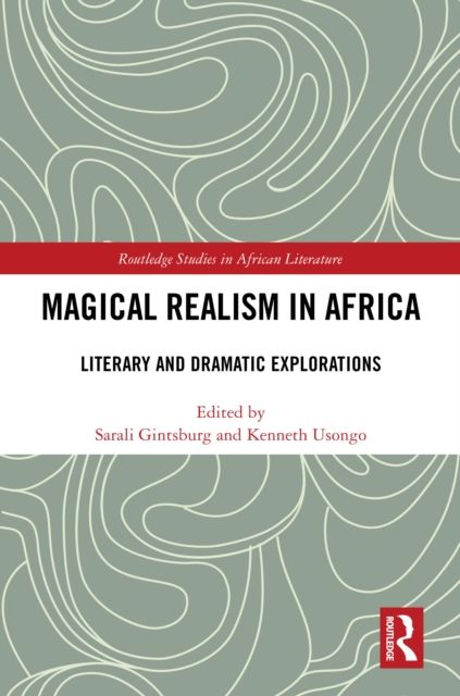 Magical Realism in Africa : Literary and Dramatic Explorations