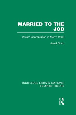 Married to the Job (RLE Feminist Theory) : Wives' Incorporation in Men's Work